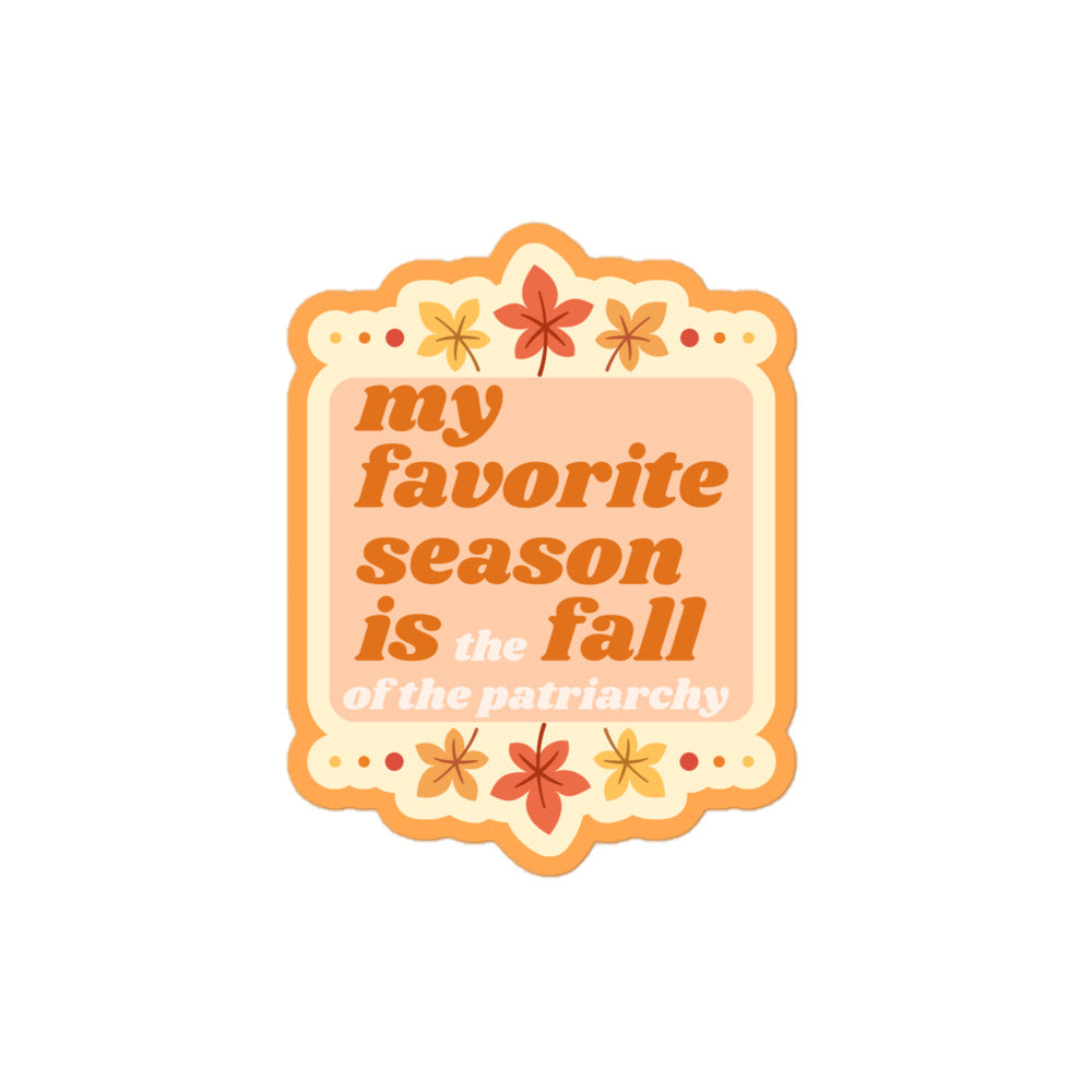 My favorite Season is the Fall of the Patriarchy sticker.