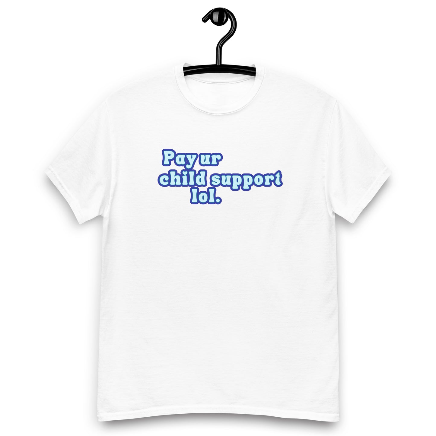 Pay Ur Child Support, Lol. Tee