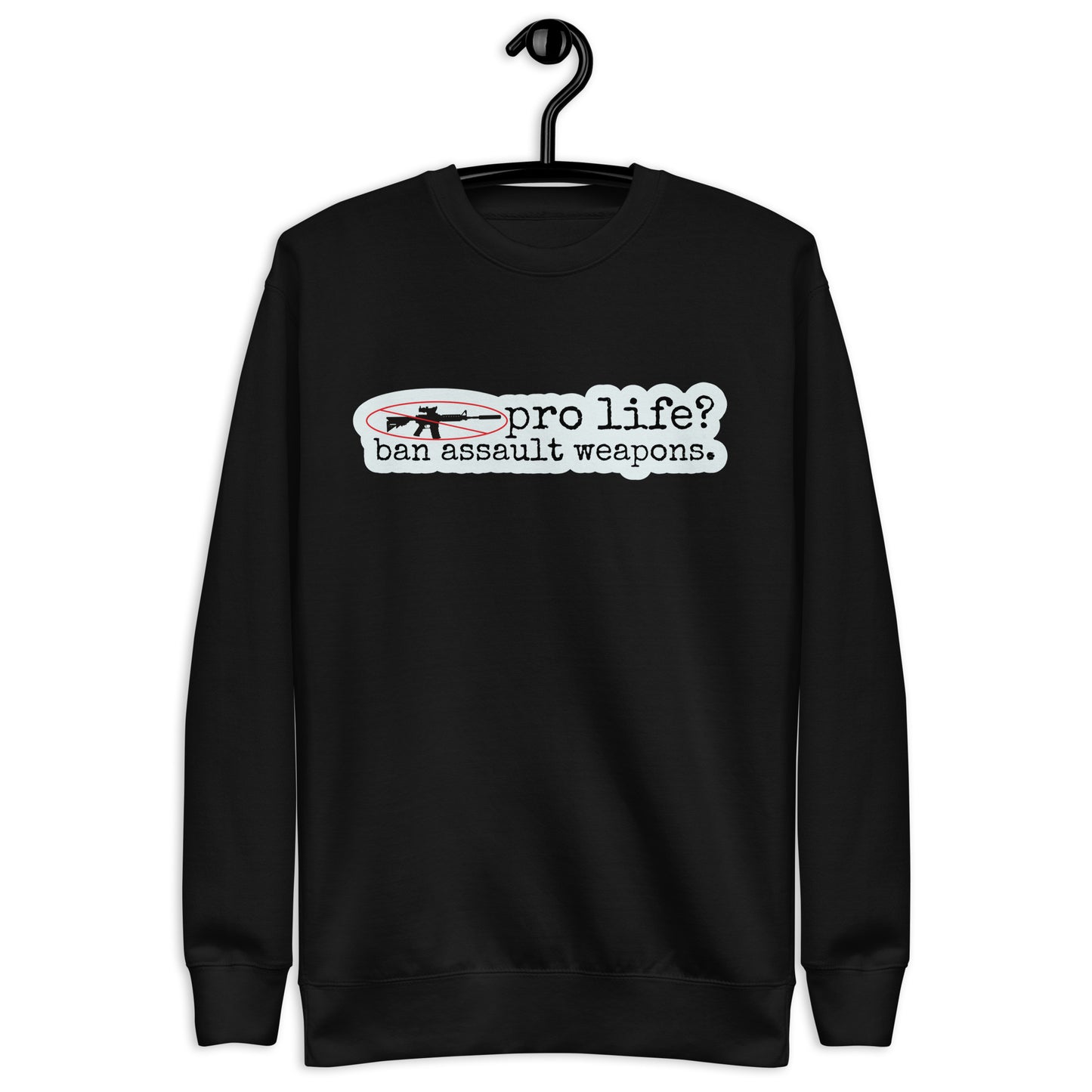 Pro Life? Ban Assault Weapons Sweatshirt