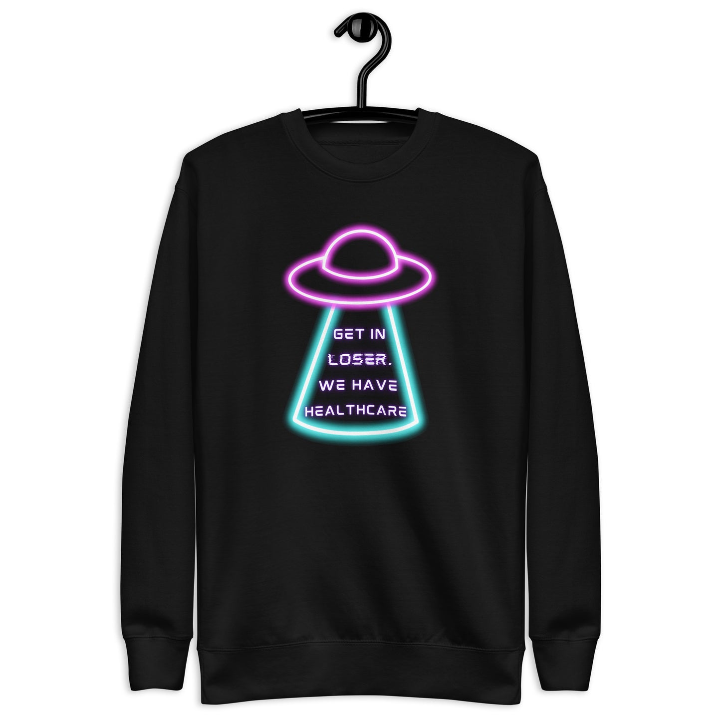 Get in Loser, We Have Healthcare Sweatshirt