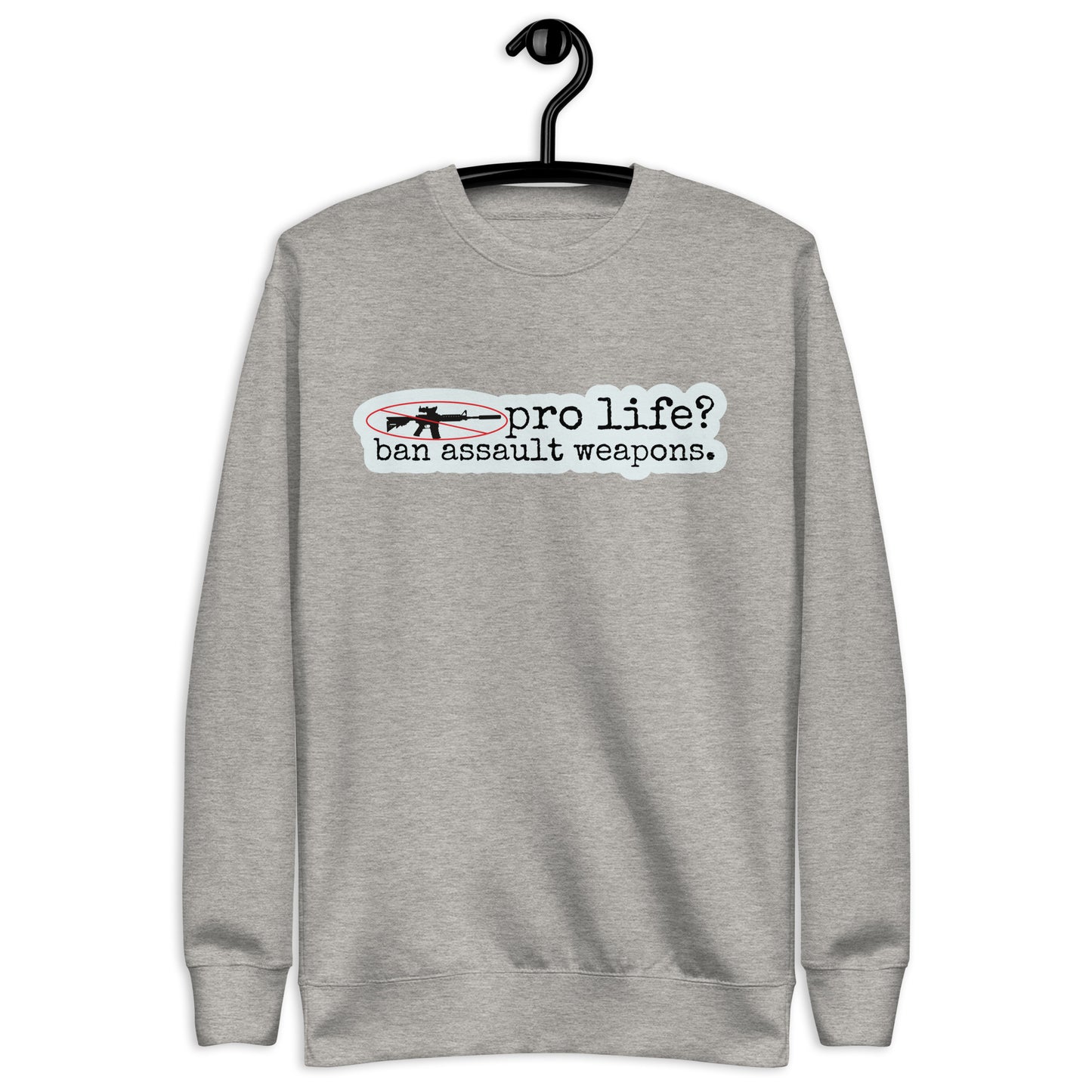 Pro Life? Ban Assault Weapons Sweatshirt