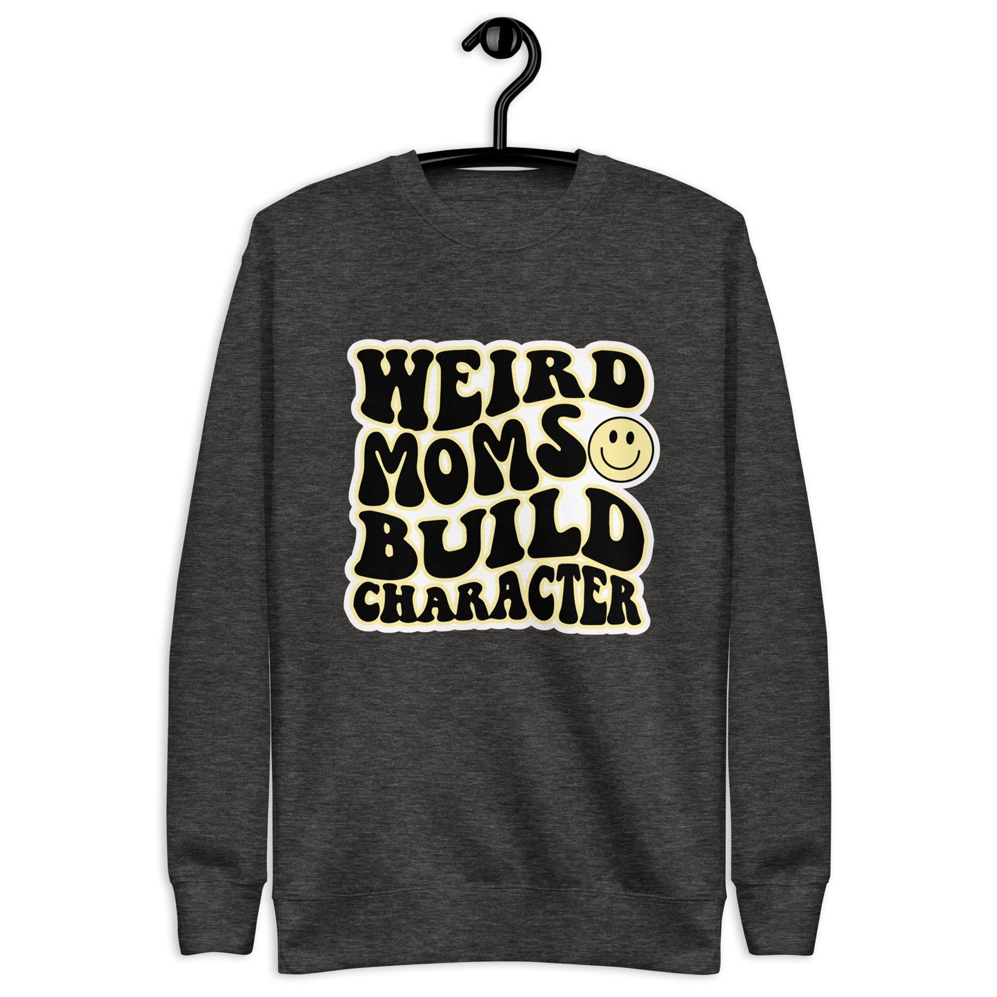 Weird Moms Build Character Sweatshirt