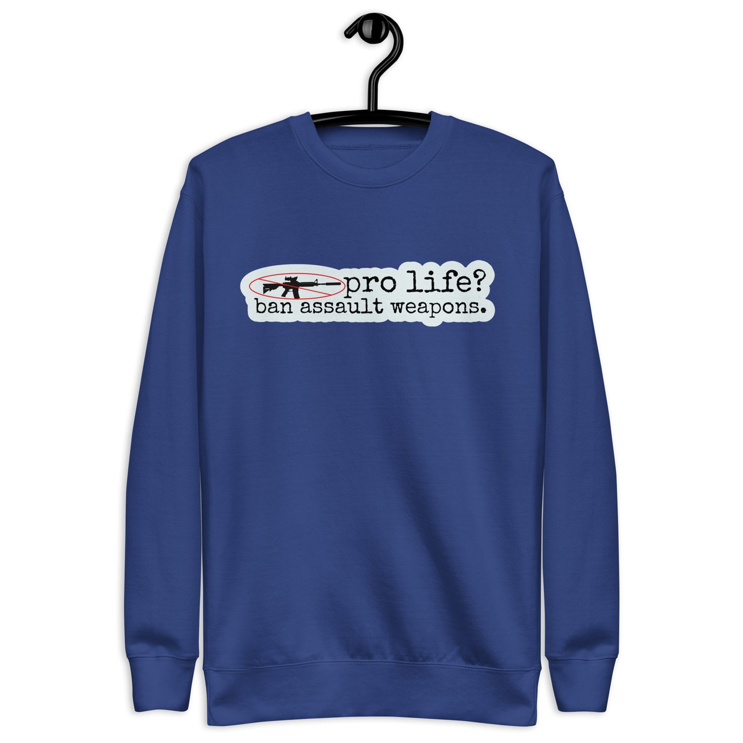 Pro Life? Ban Assault Weapons Sweatshirt