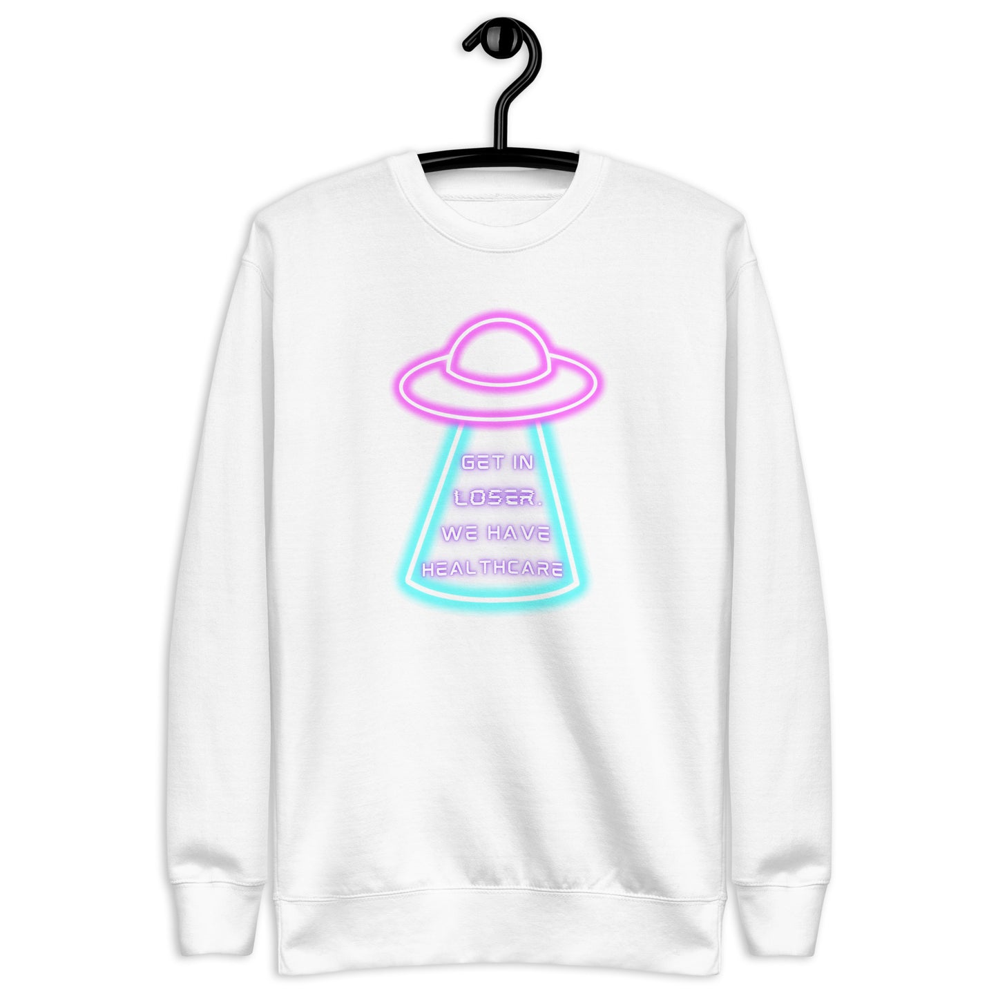Get in Loser, We Have Healthcare Sweatshirt