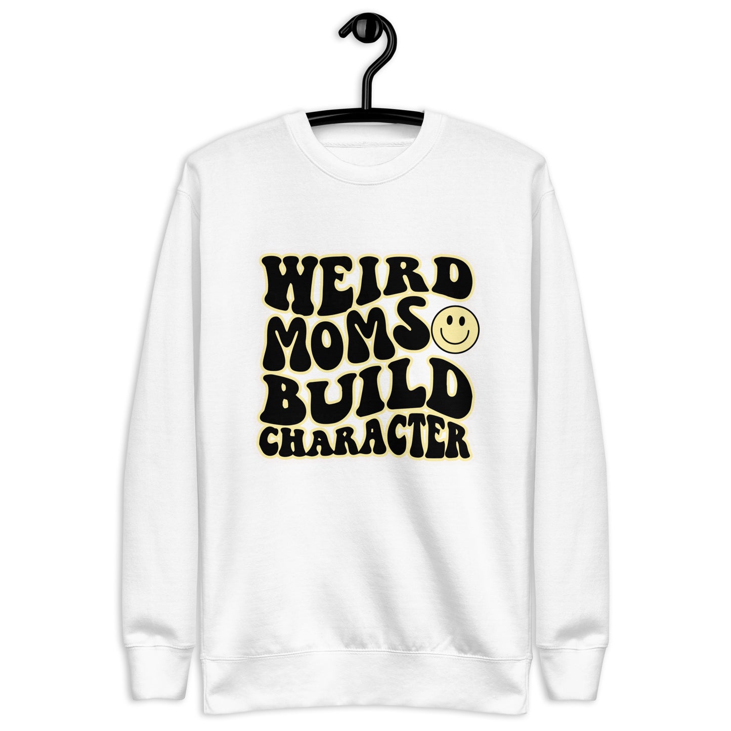 Weird Moms Build Character Sweatshirt