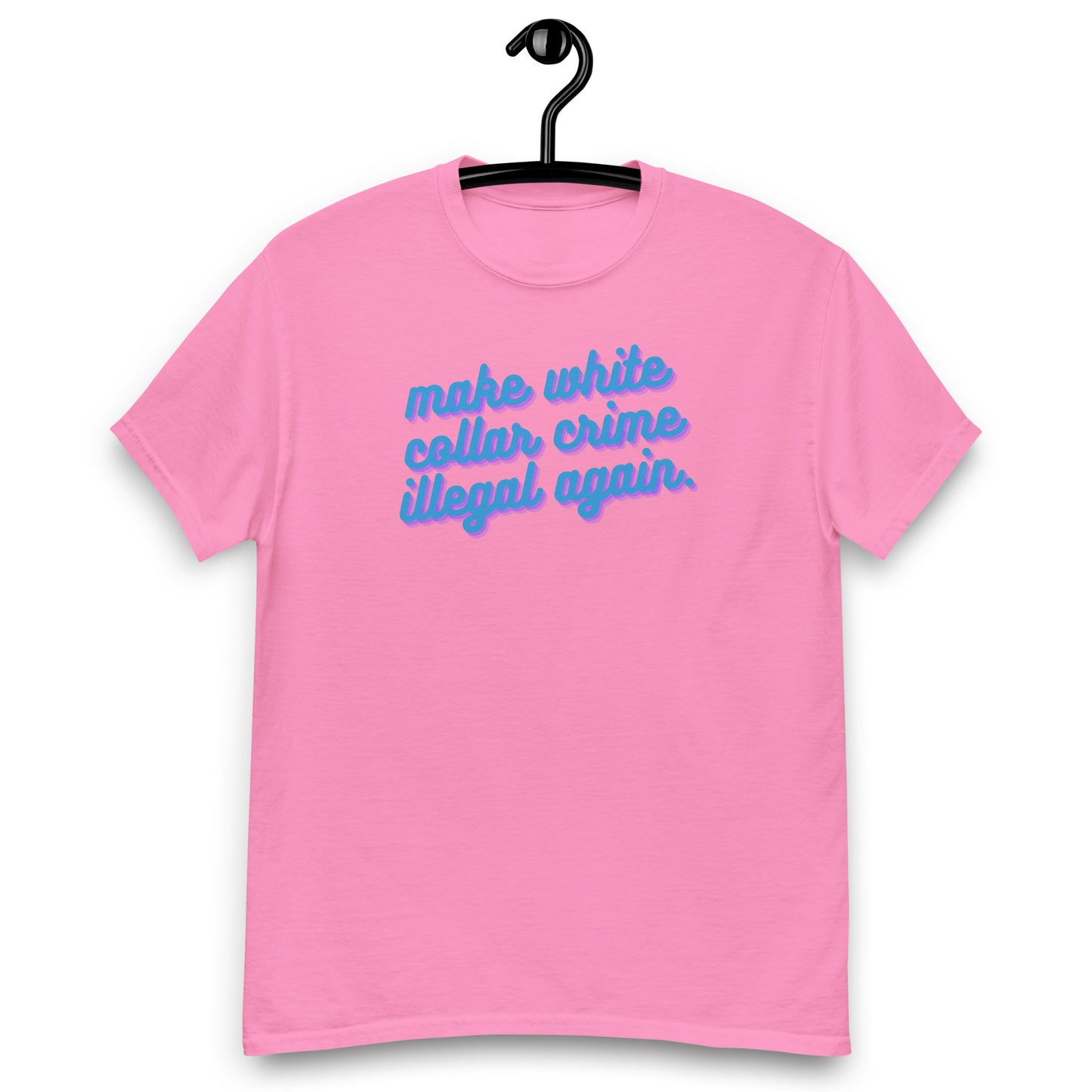 Make White Collar Crime Illegal Again Tee