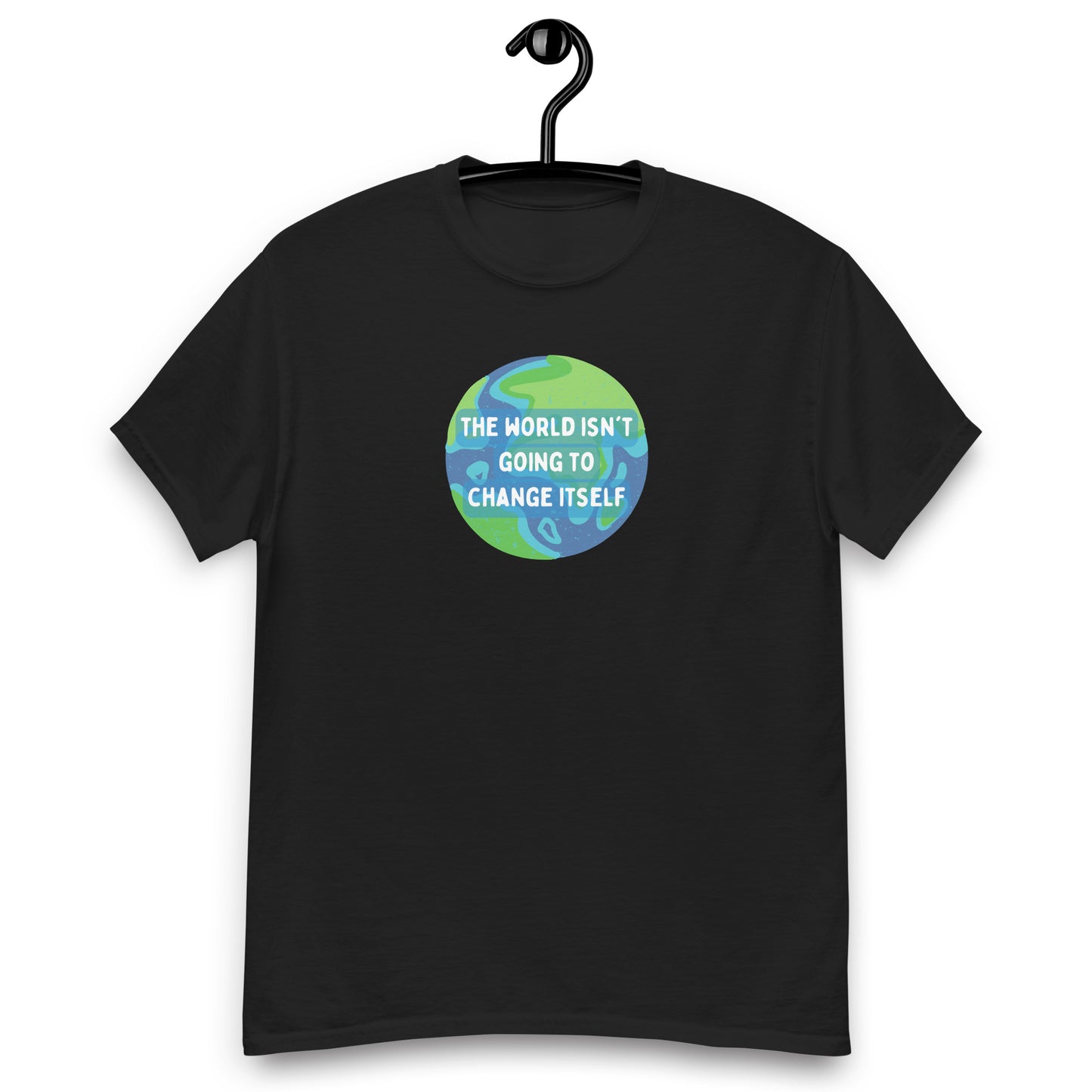 The World Isn't Going to Change Itself Tee