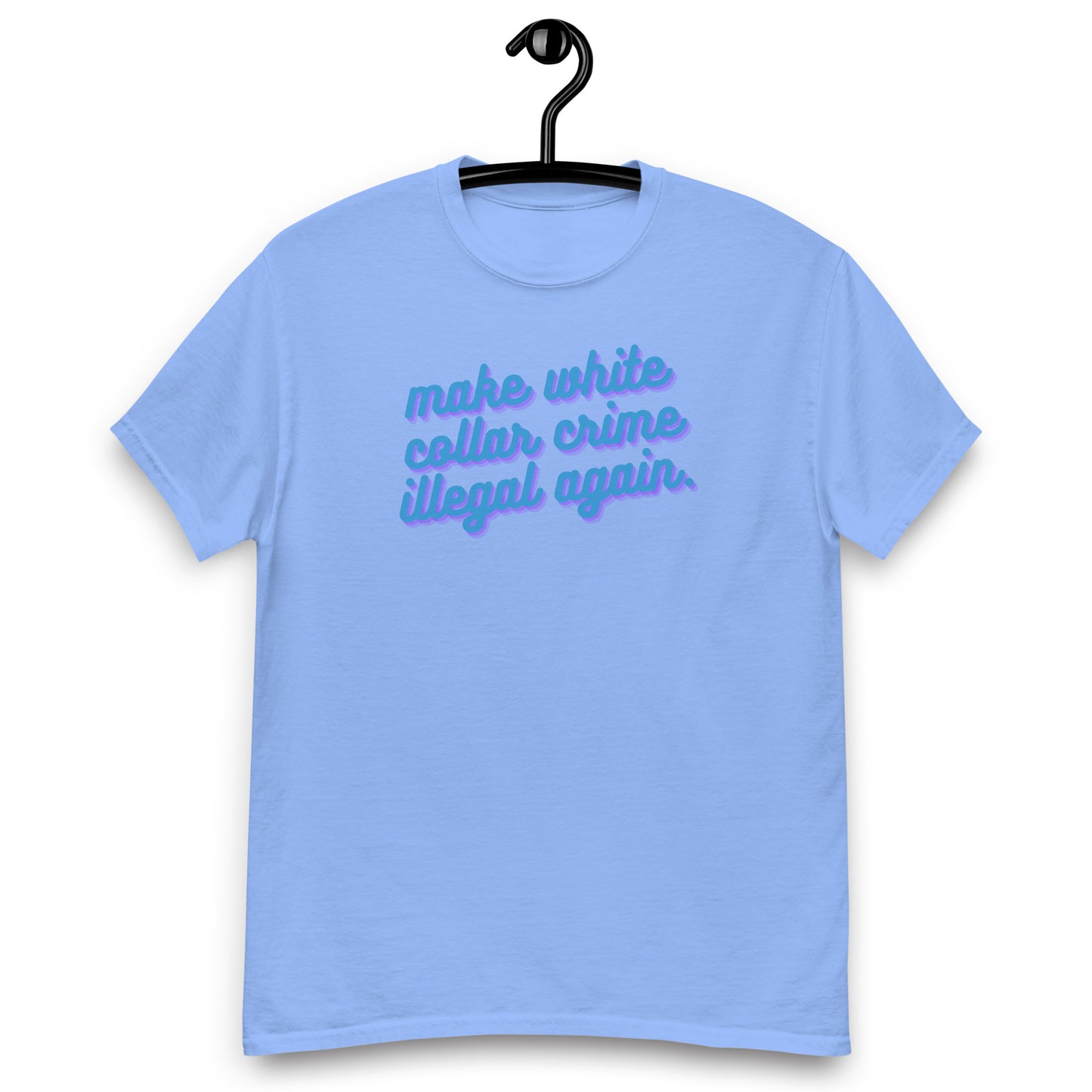 Make White Collar Crime Illegal Again Tee