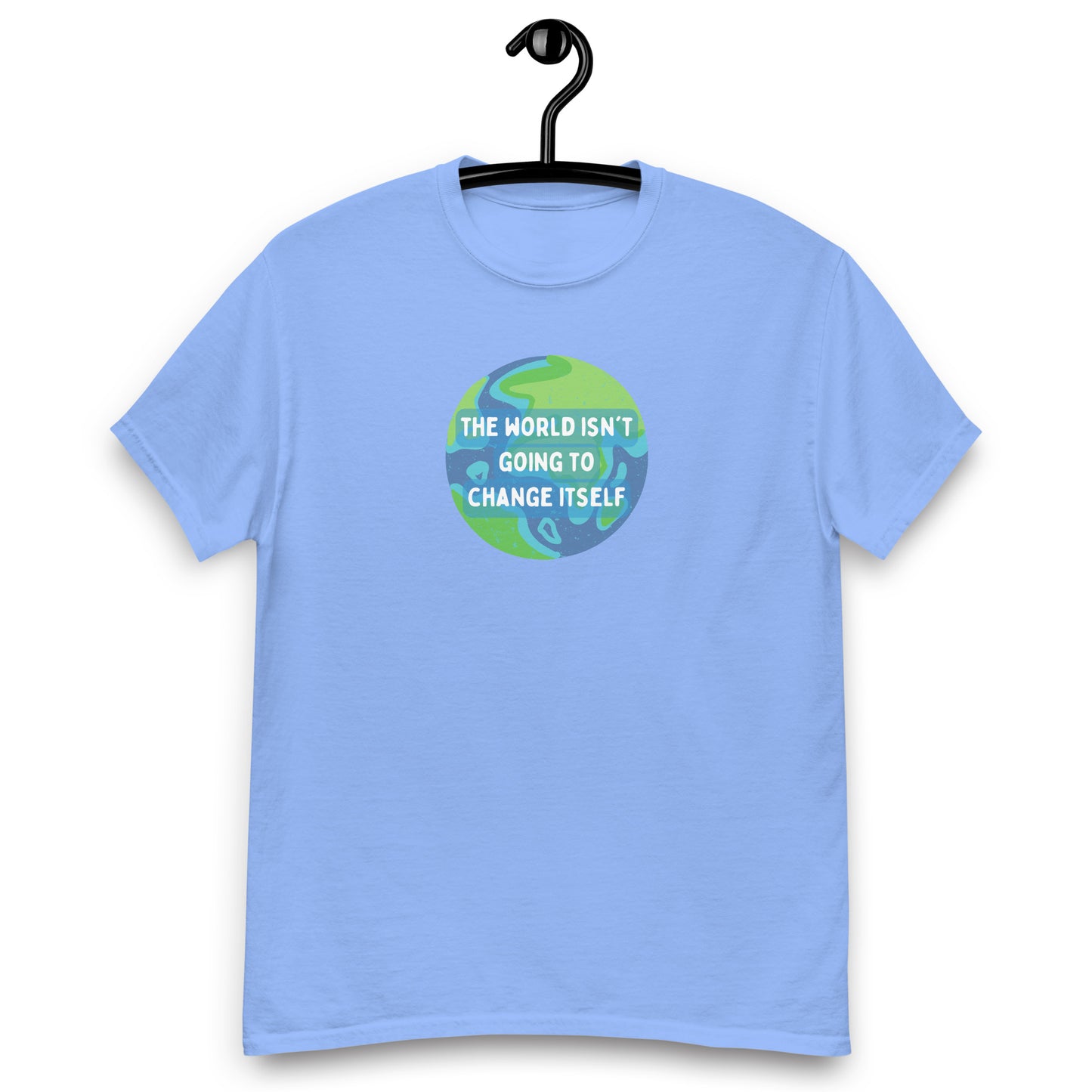 The World Isn't Going to Change Itself Tee