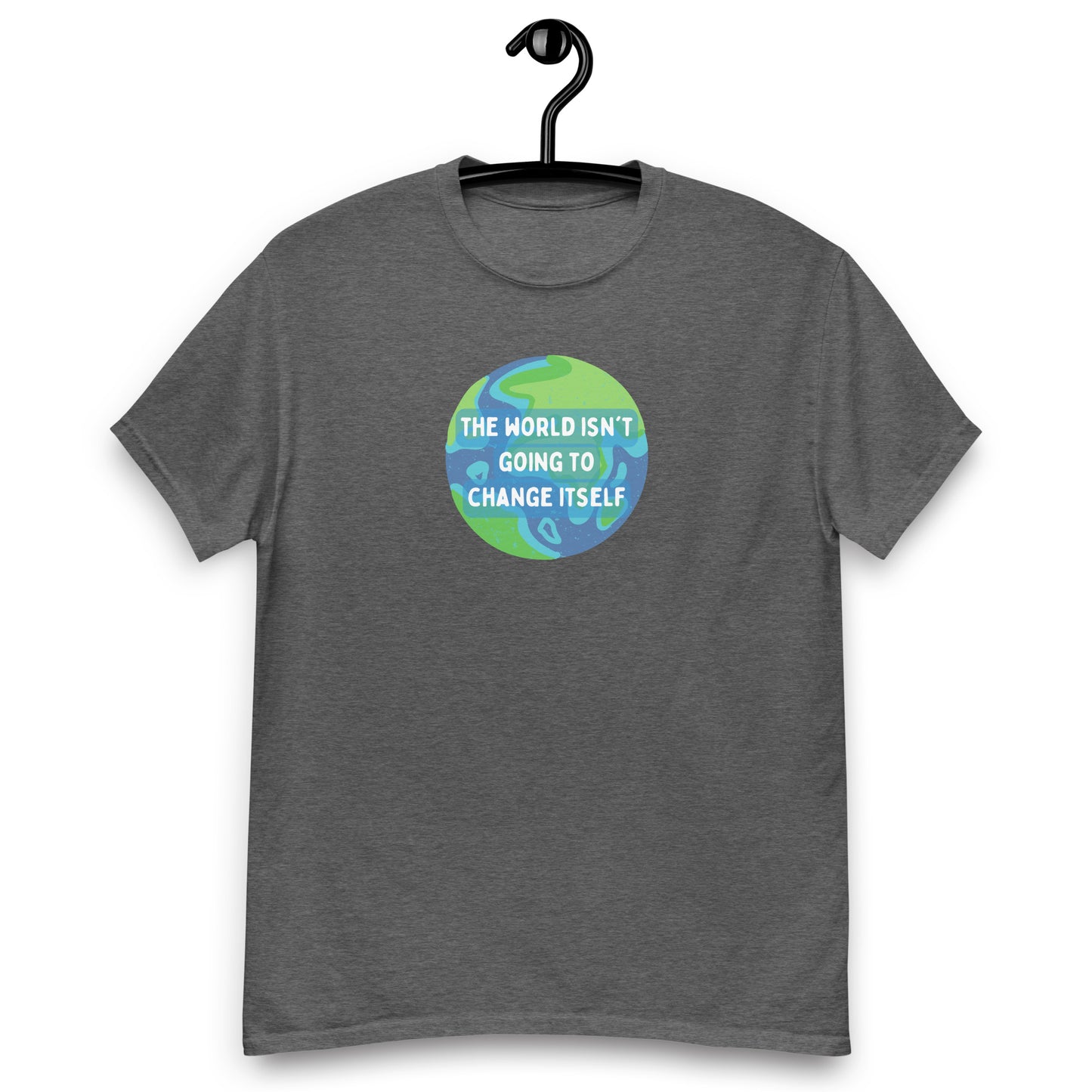 The World Isn't Going to Change Itself Tee