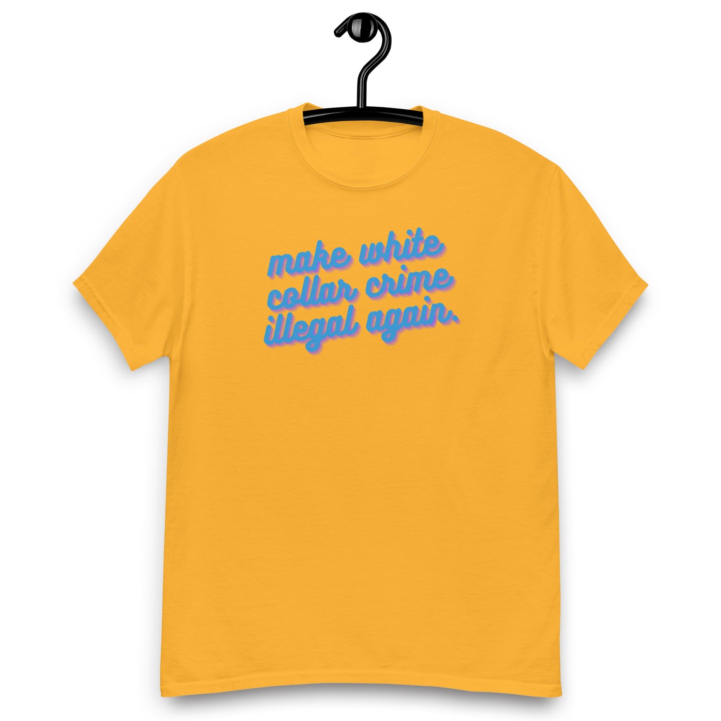 Make White Collar Crime Illegal Again Tee