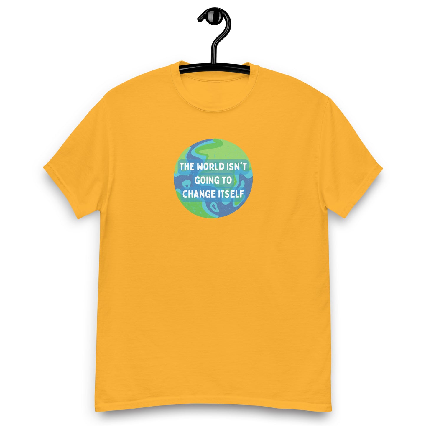 The World Isn't Going to Change Itself Tee