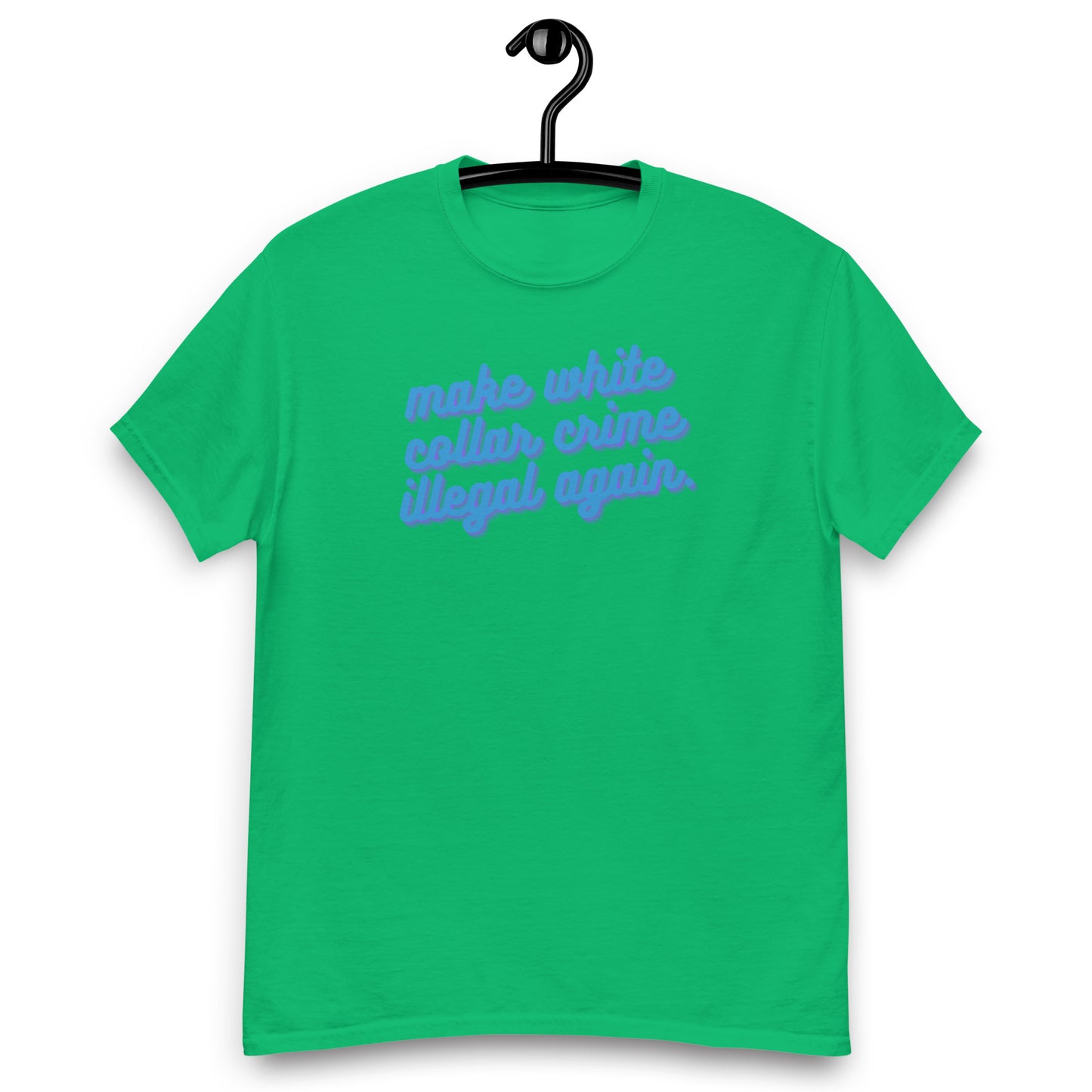 Make White Collar Crime Illegal Again Tee