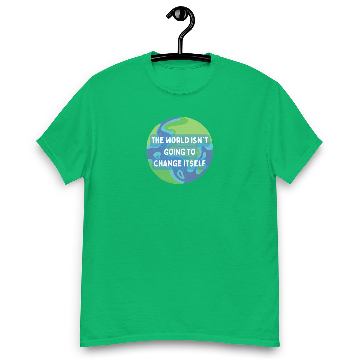 The World Isn't Going to Change Itself Tee