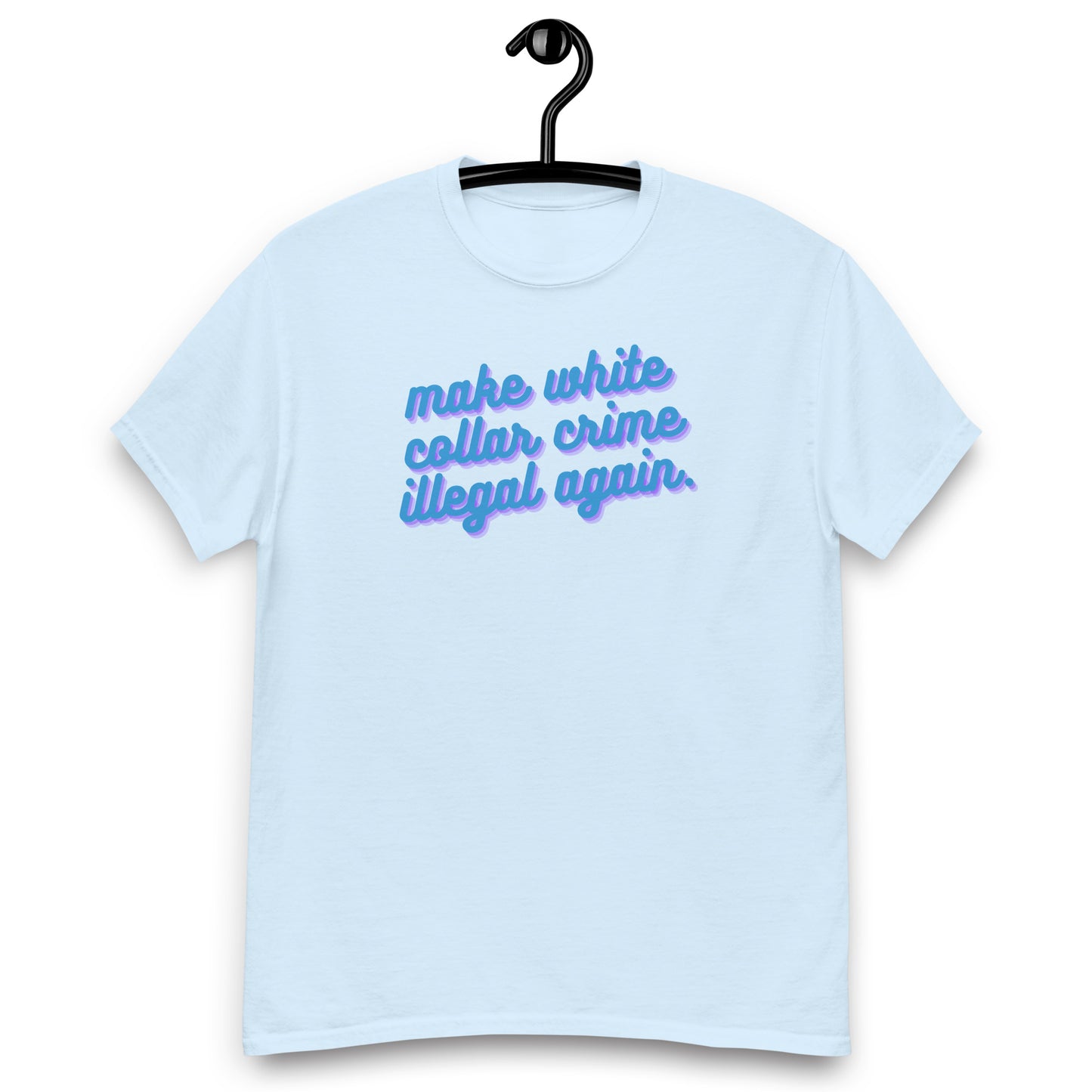 Make White Collar Crime Illegal Again Tee