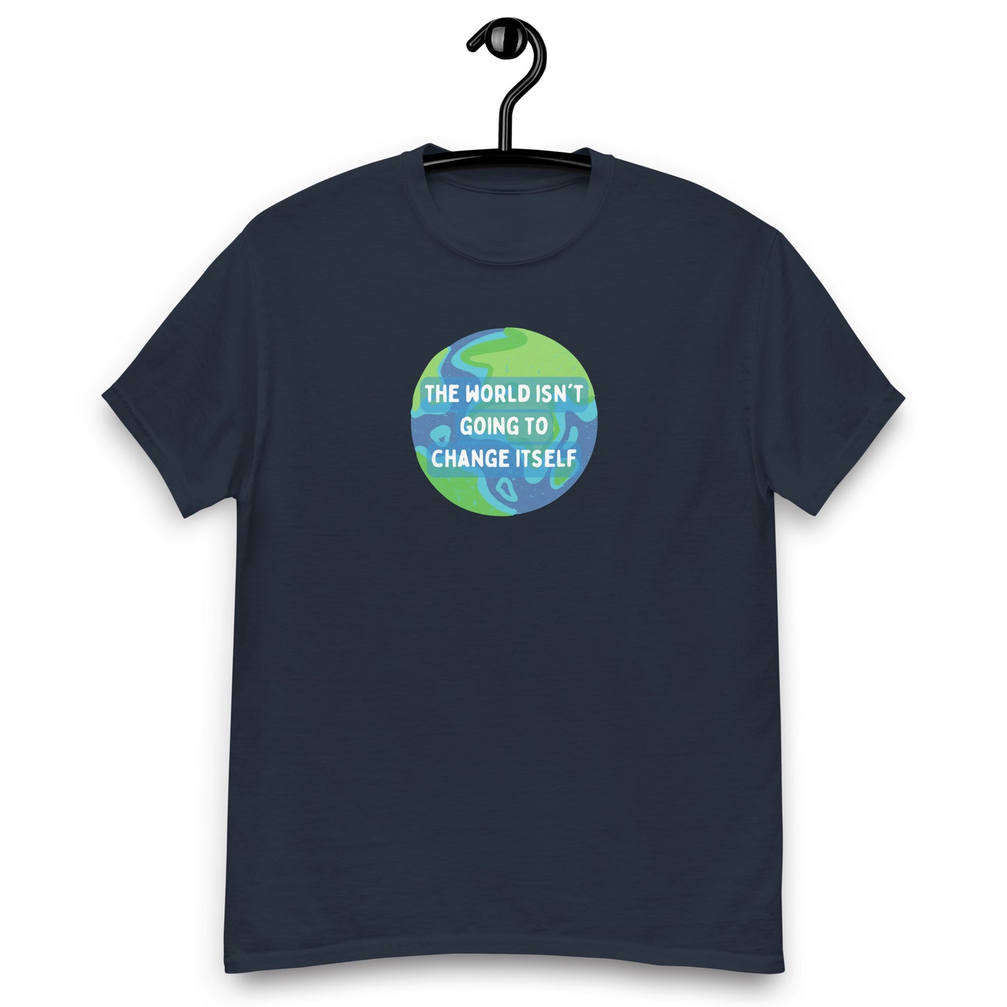 The World Isn't Going to Change Itself Tee
