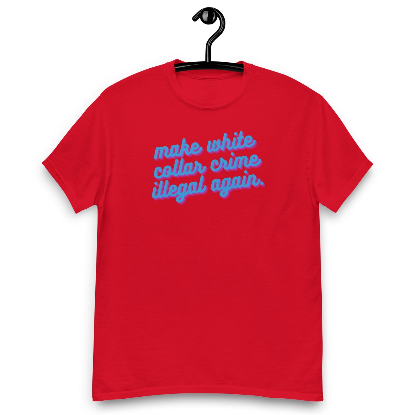 Make White Collar Crime Illegal Again Tee