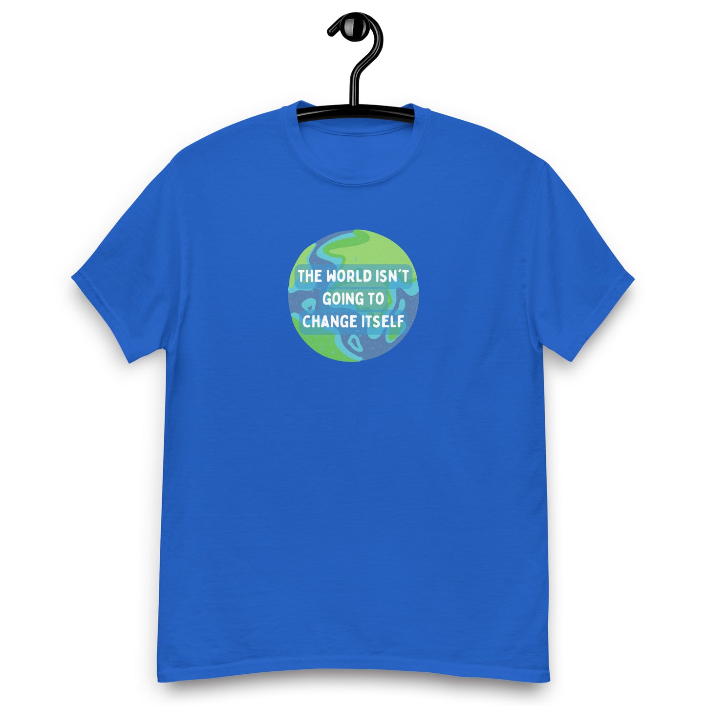 The World Isn't Going to Change Itself Tee