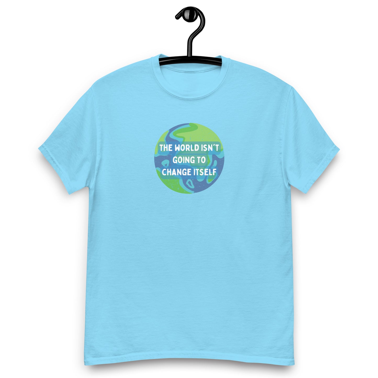 The World Isn't Going to Change Itself Tee