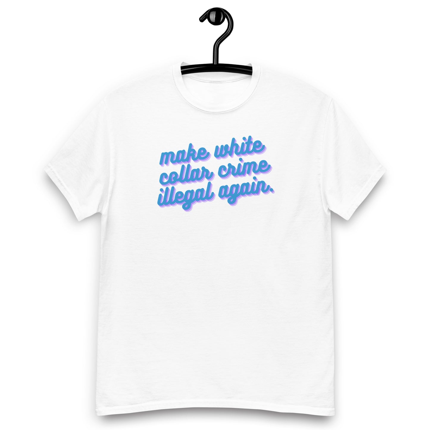 Make White Collar Crime Illegal Again Tee
