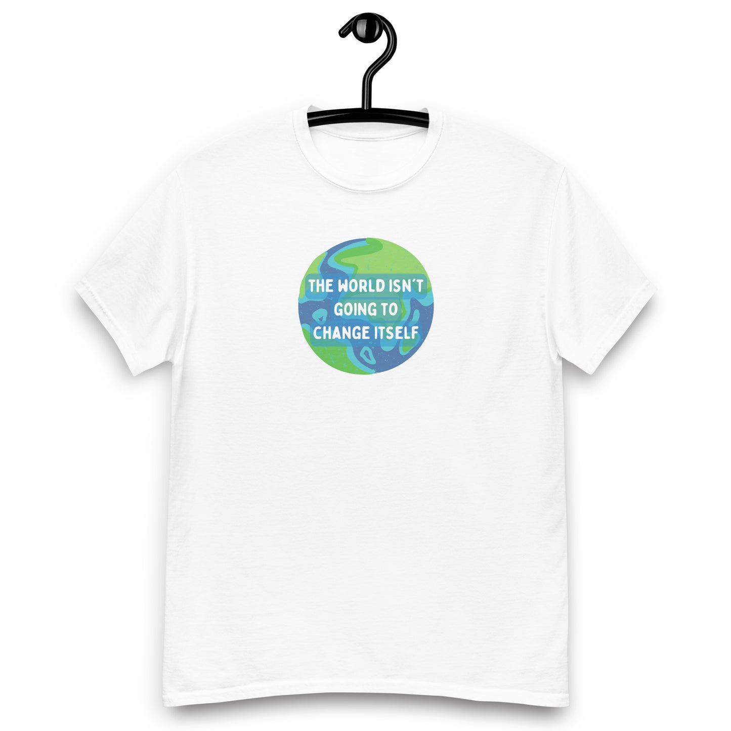 The World Isn't Going to Change Itself Tee