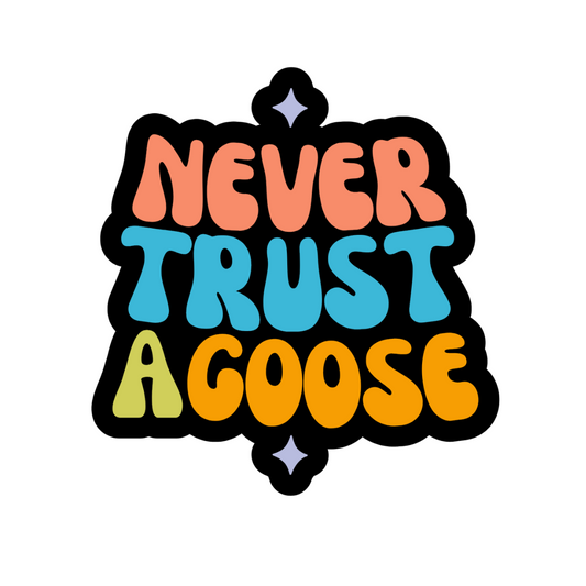 Never Trust a Goose Sticker
