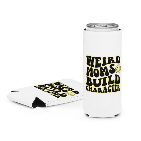 Weird Moms Build Character Coozie