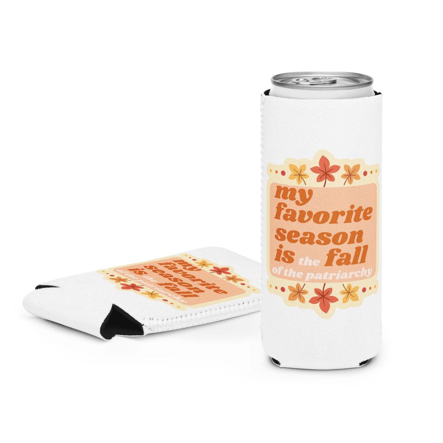 My favorite Season is the Fall of the Patriarchy coozie.