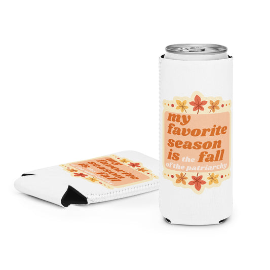 My favorite Season is the Fall of the Patriarchy coozie.