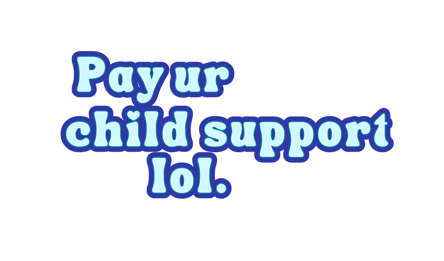 Pay Ur Child Support, Lol. Sticker