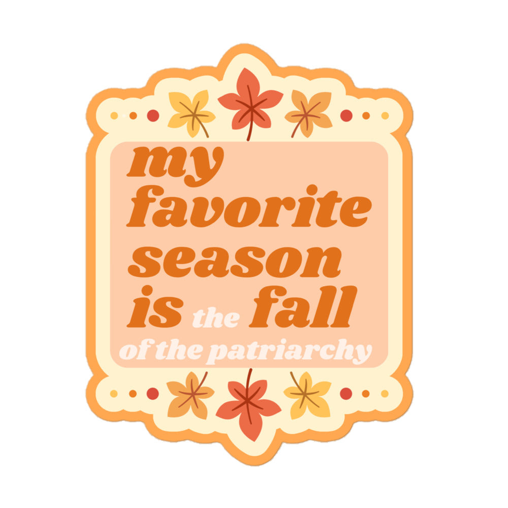My favorite Season is the Fall of the Patriarchy sticker.