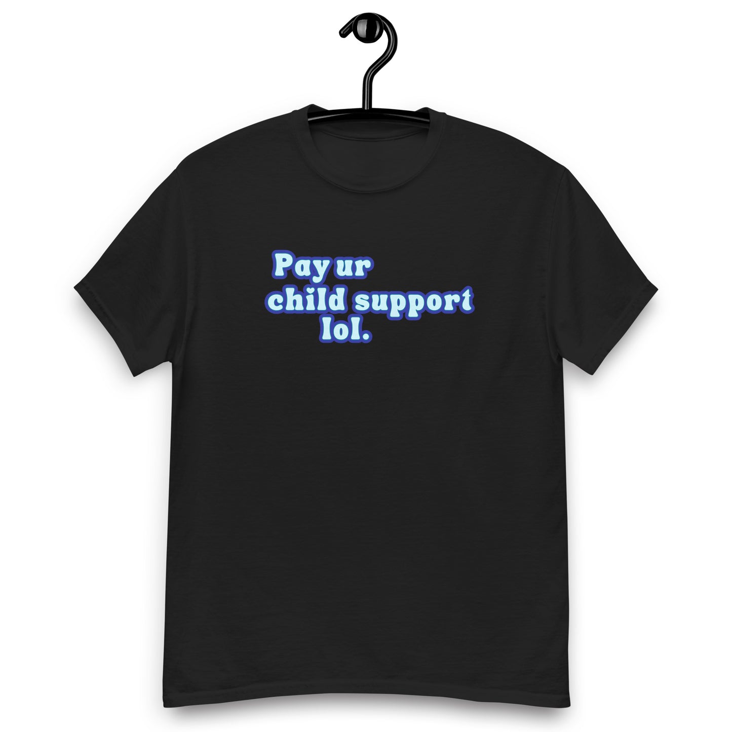 Pay Ur Child Support, Lol. Tee