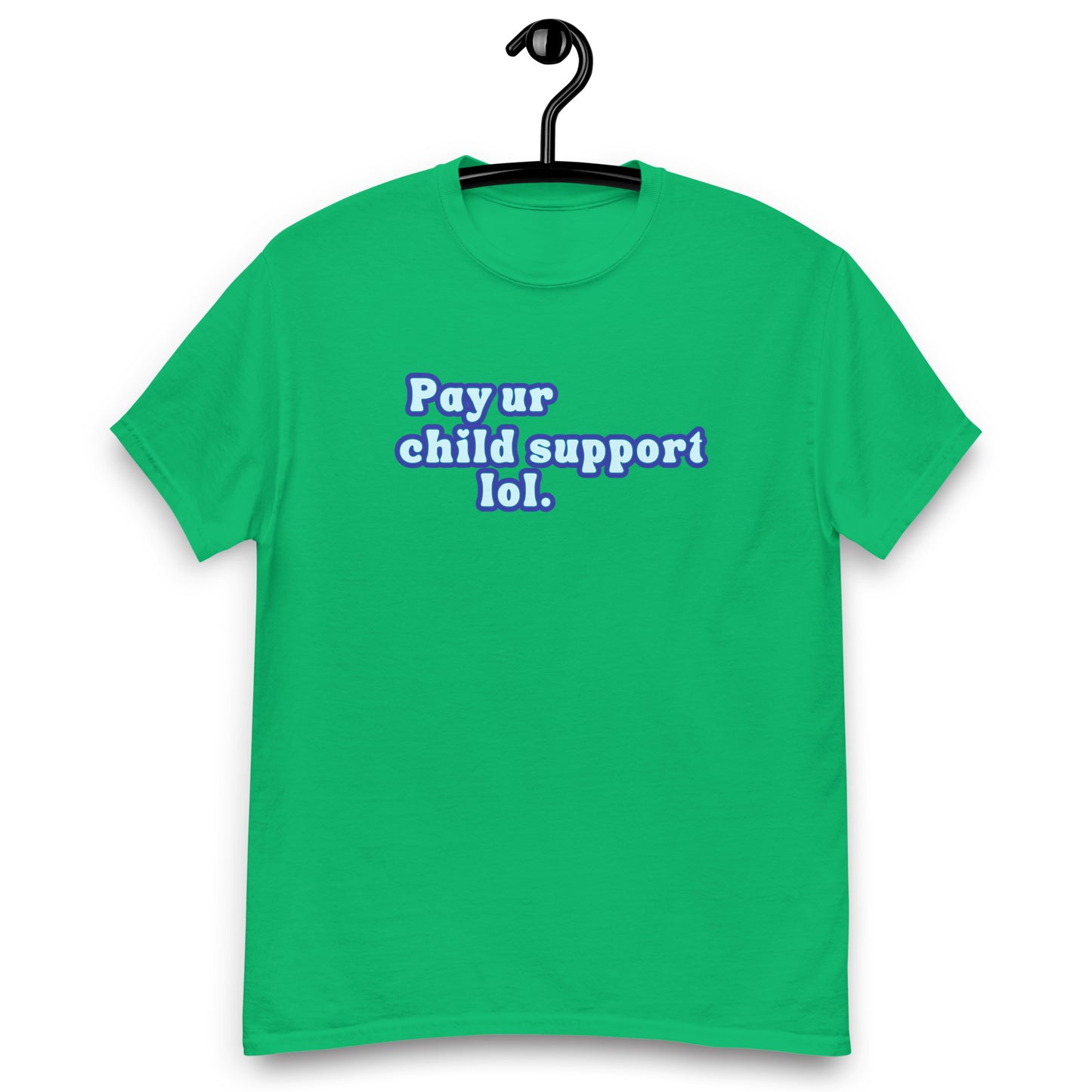Pay Ur Child Support, Lol. Tee