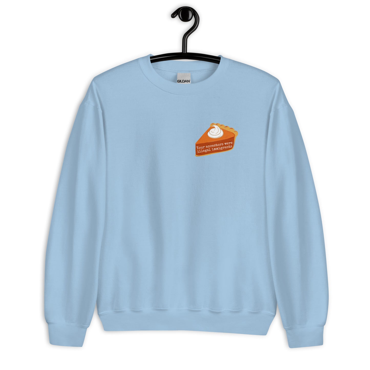 Your Ancestors Were Illegal Immigrants crewneck