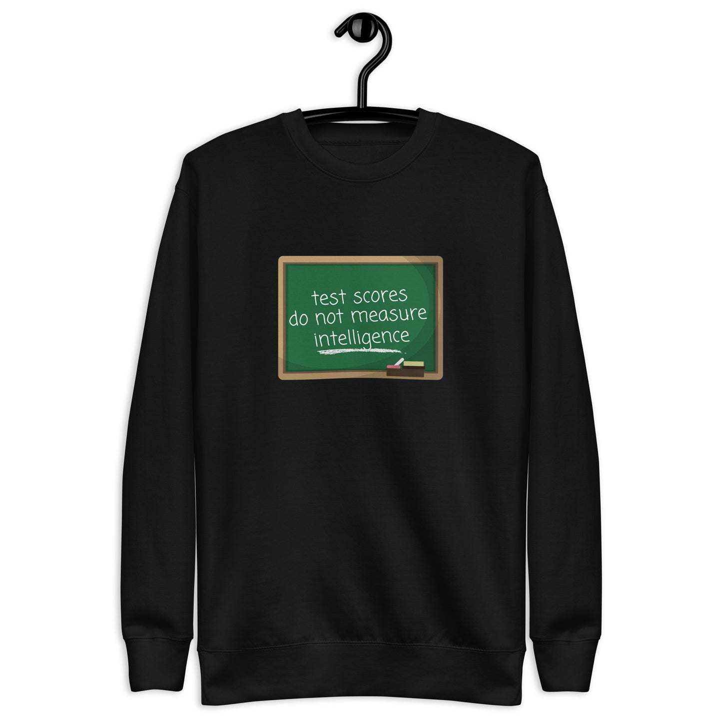 Test Scores Do Not Measure Intelligence Crewneck