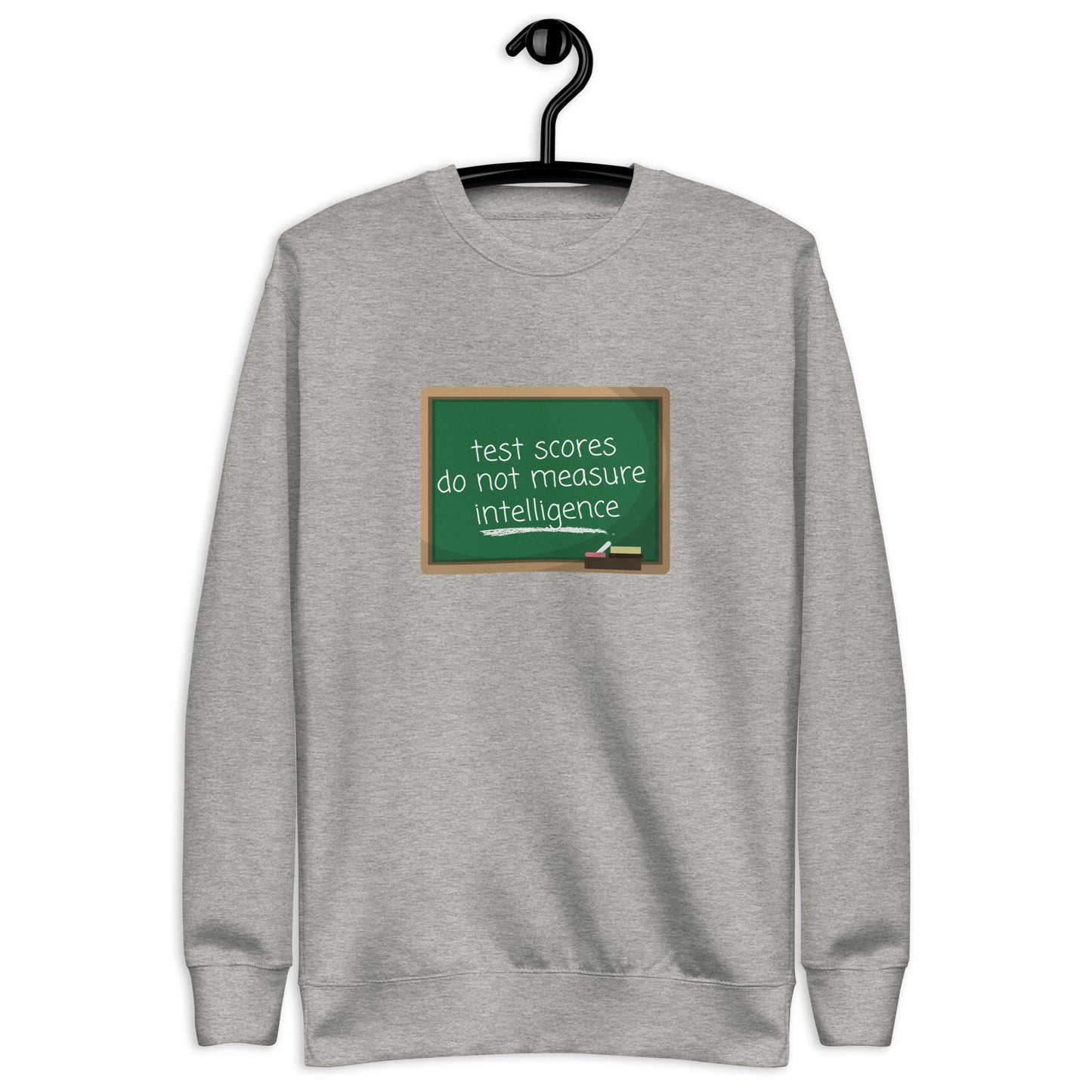 Test Scores Do Not Measure Intelligence Crewneck