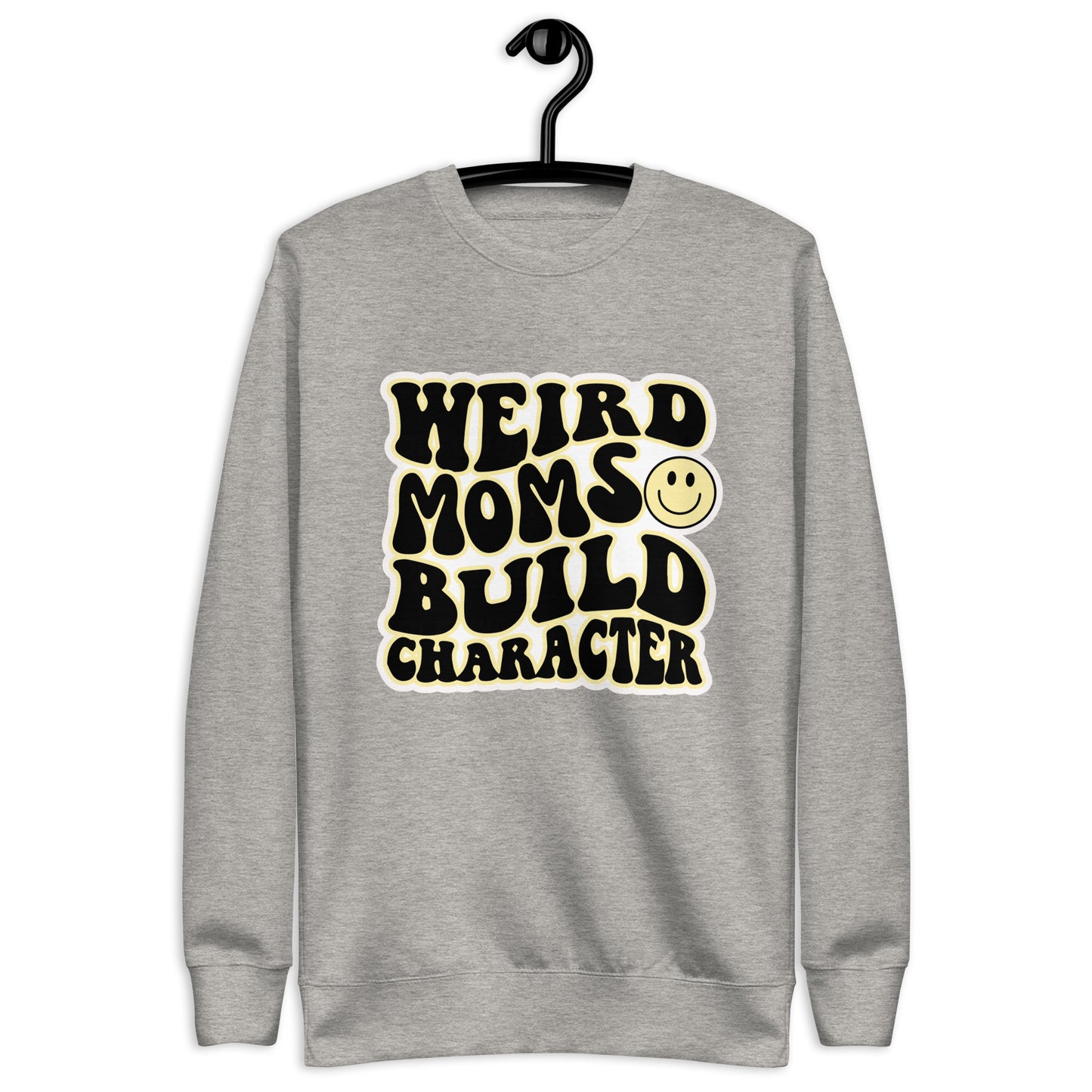 Weird Moms Build Character Sweatshirt