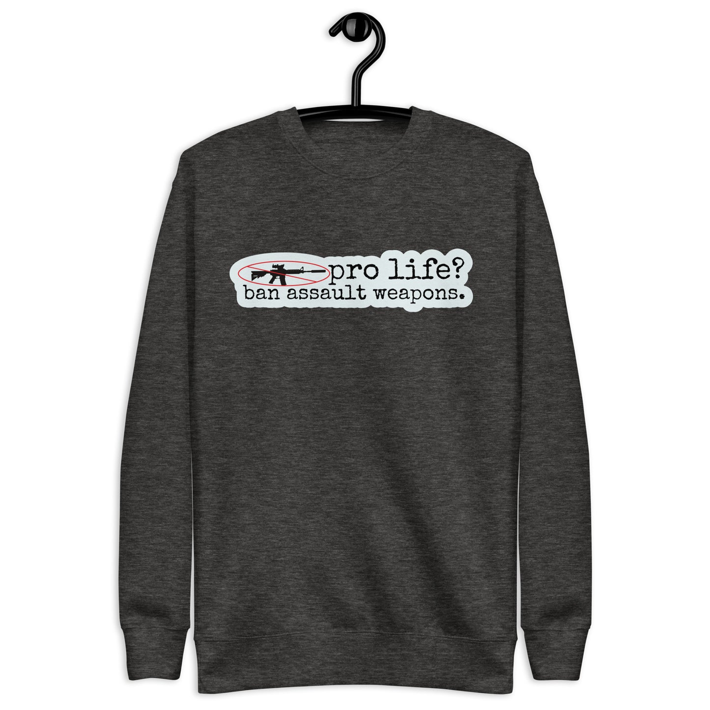 Pro Life? Ban Assault Weapons Sweatshirt