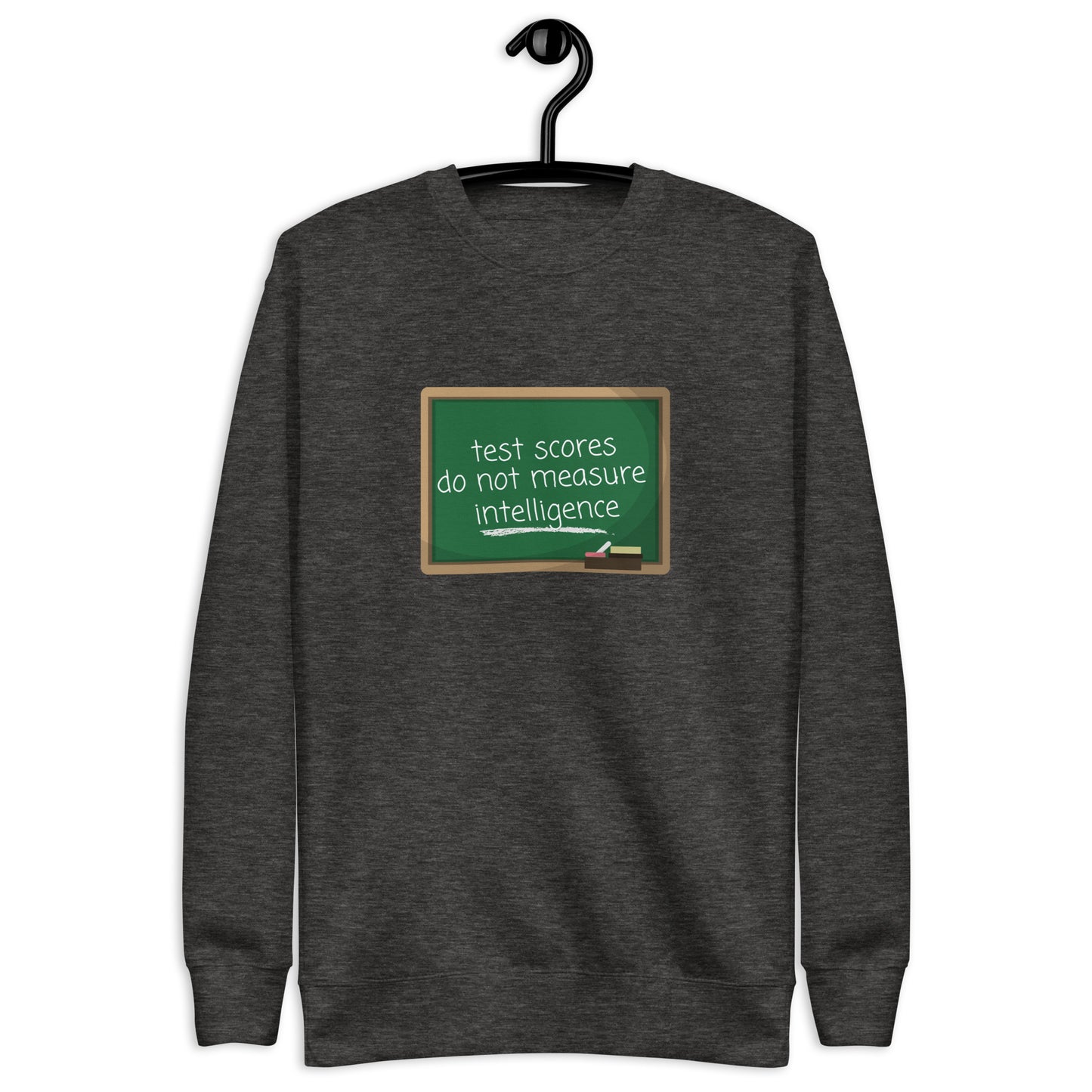 Test Scores Do Not Measure Intelligence Crewneck