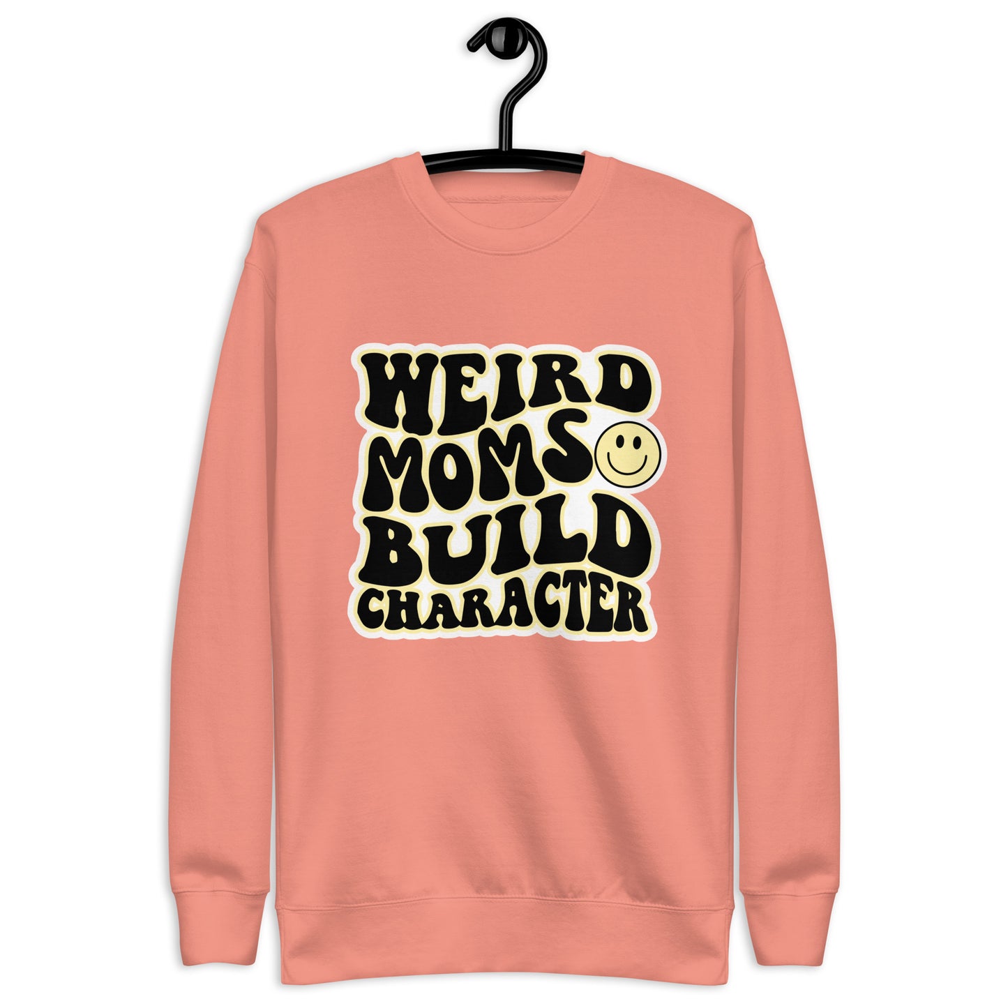 Weird Moms Build Character Sweatshirt