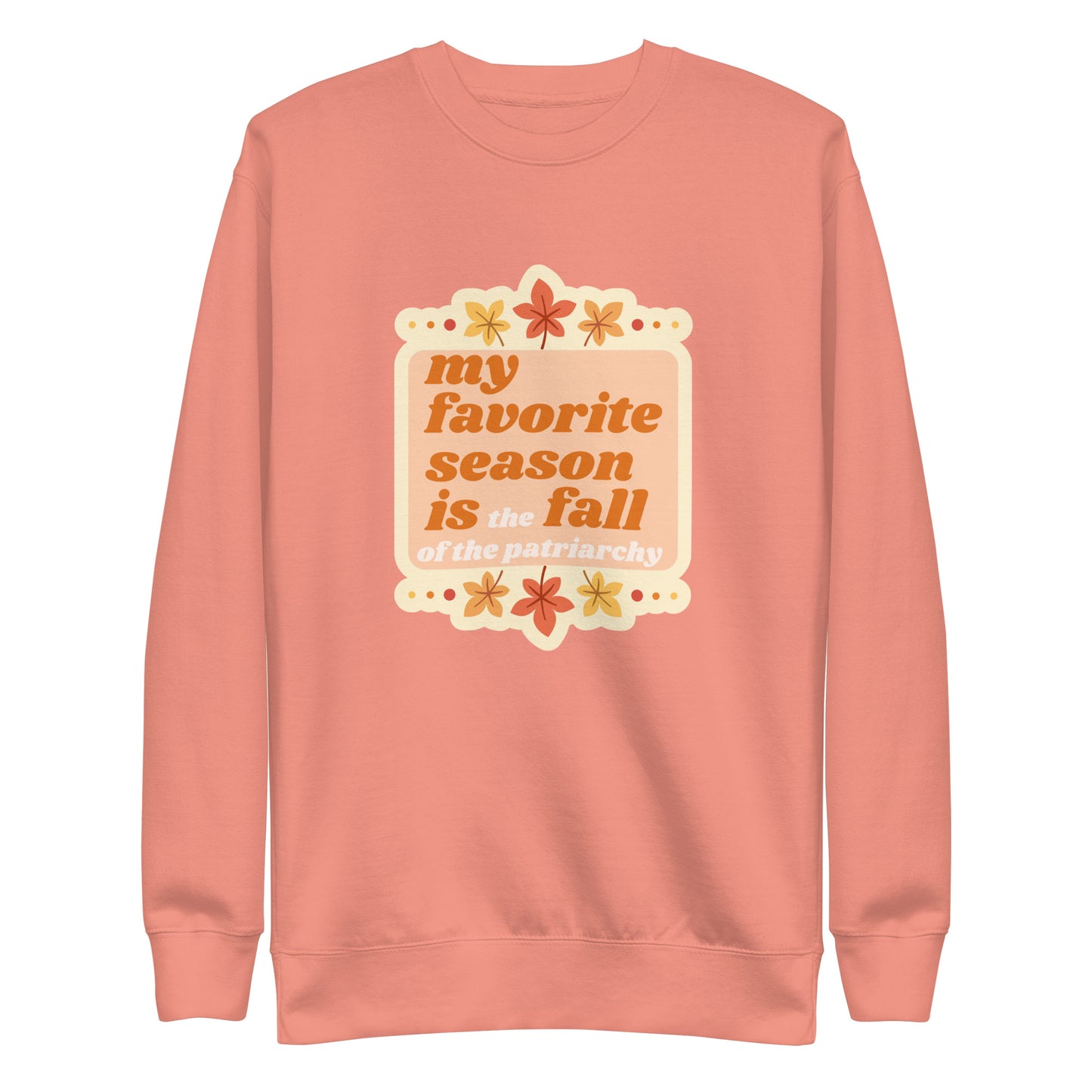 My favorite Season is the Fall of the Patriarchy crewneck.