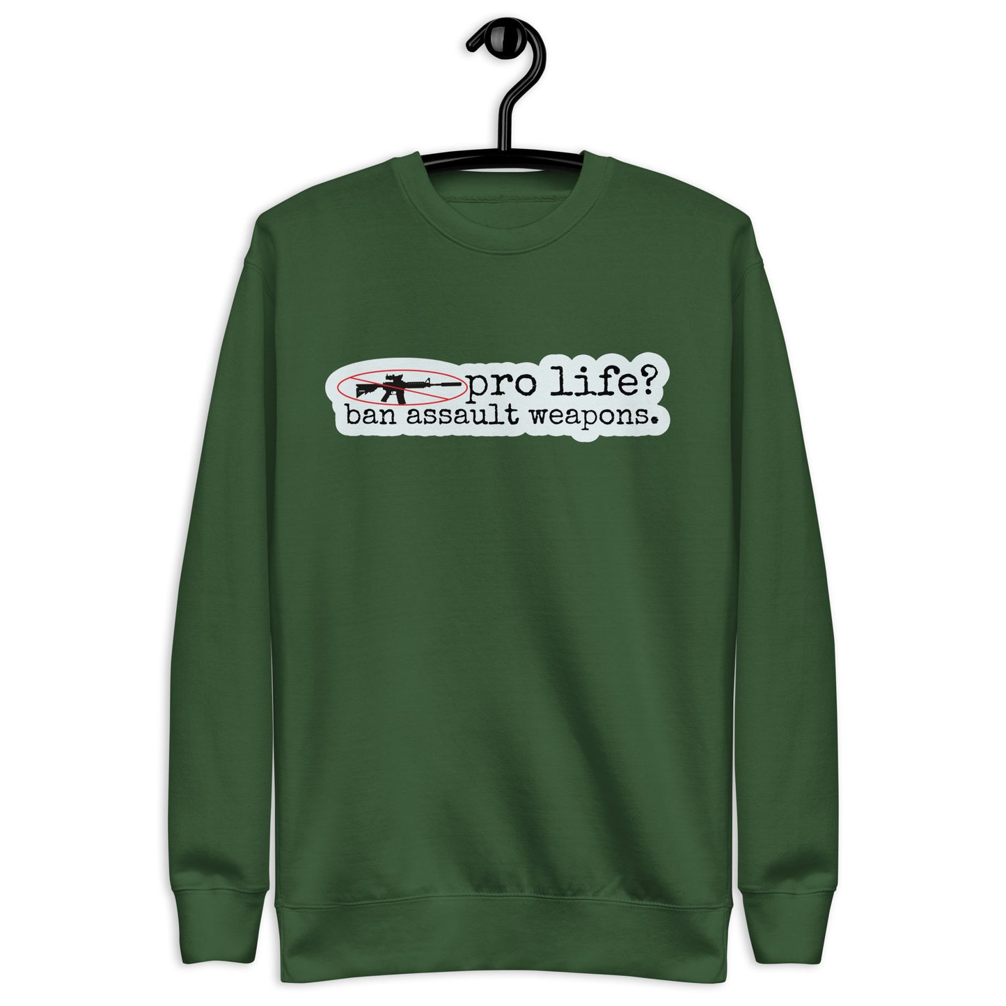 Pro Life? Ban Assault Weapons Sweatshirt