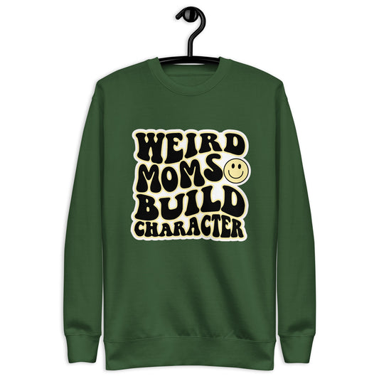 Weird Moms Build Character Sweatshirt