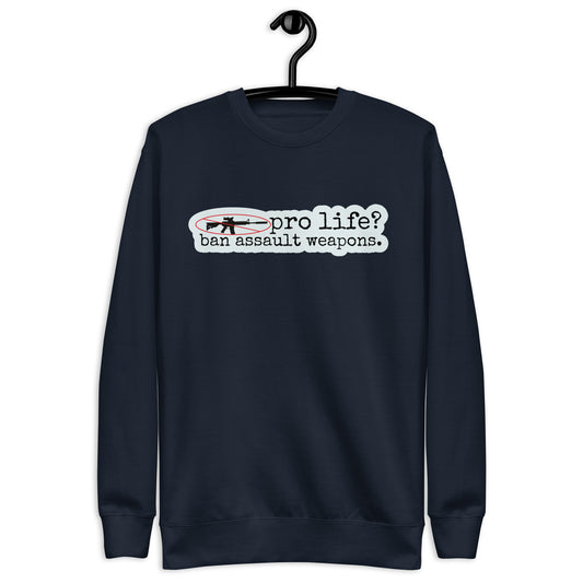 Pro Life? Ban Assault Weapons Sweatshirt