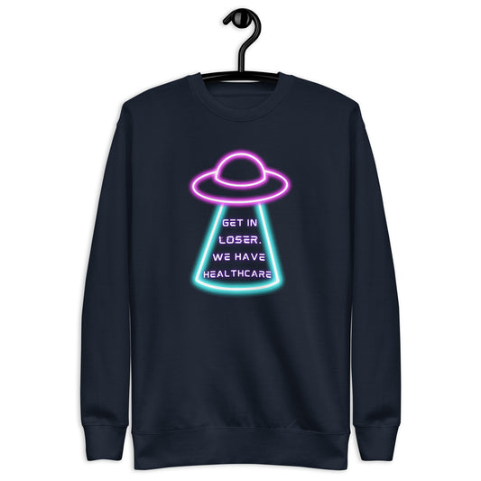 Get in Loser, We Have Healthcare Sweatshirt