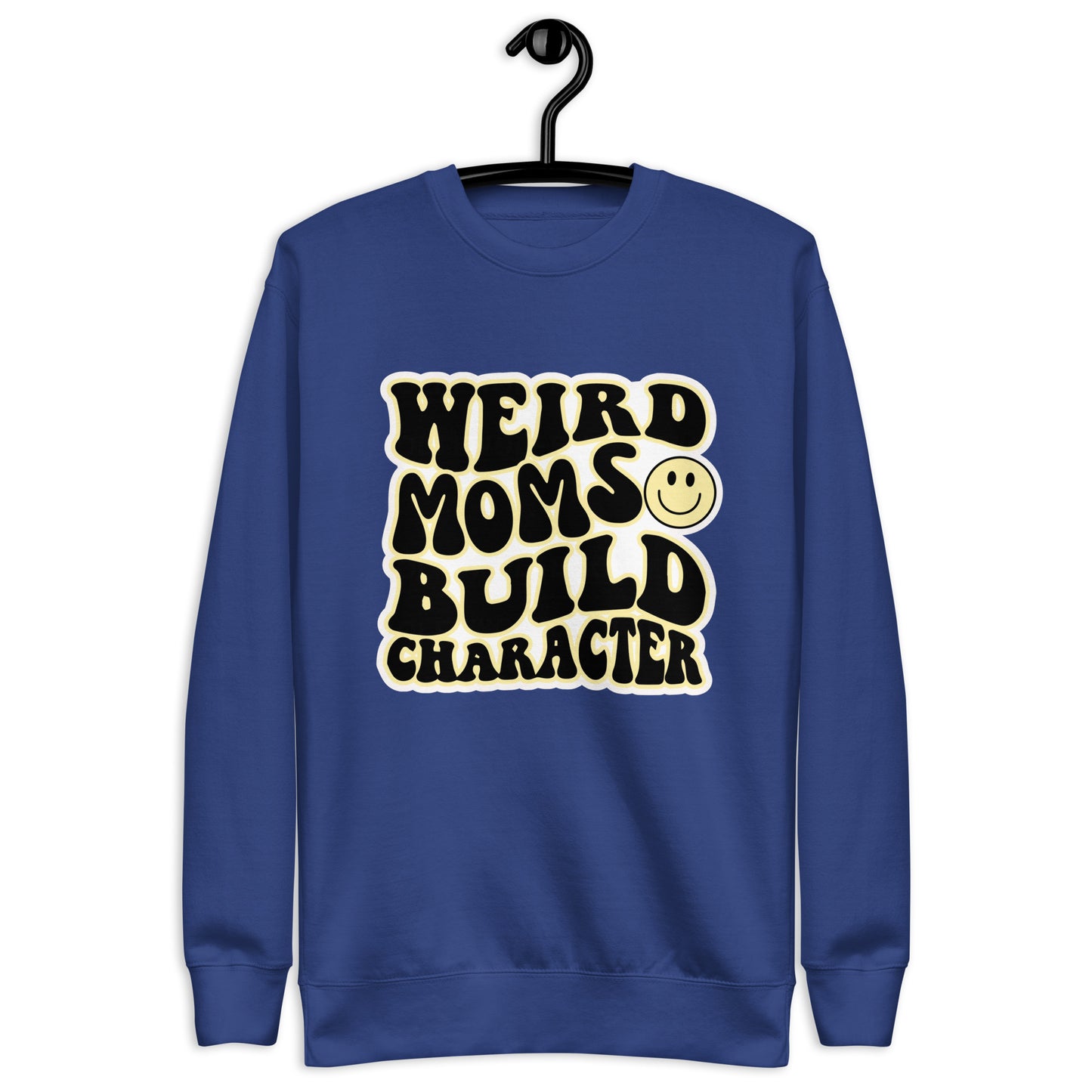 Weird Moms Build Character Sweatshirt