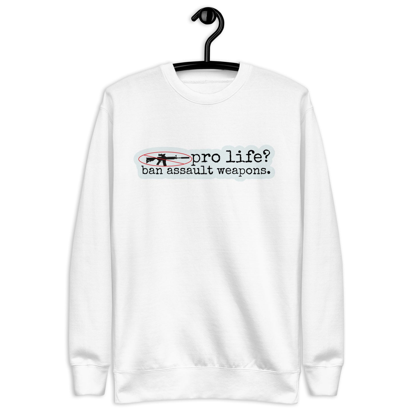 Pro Life? Ban Assault Weapons Sweatshirt