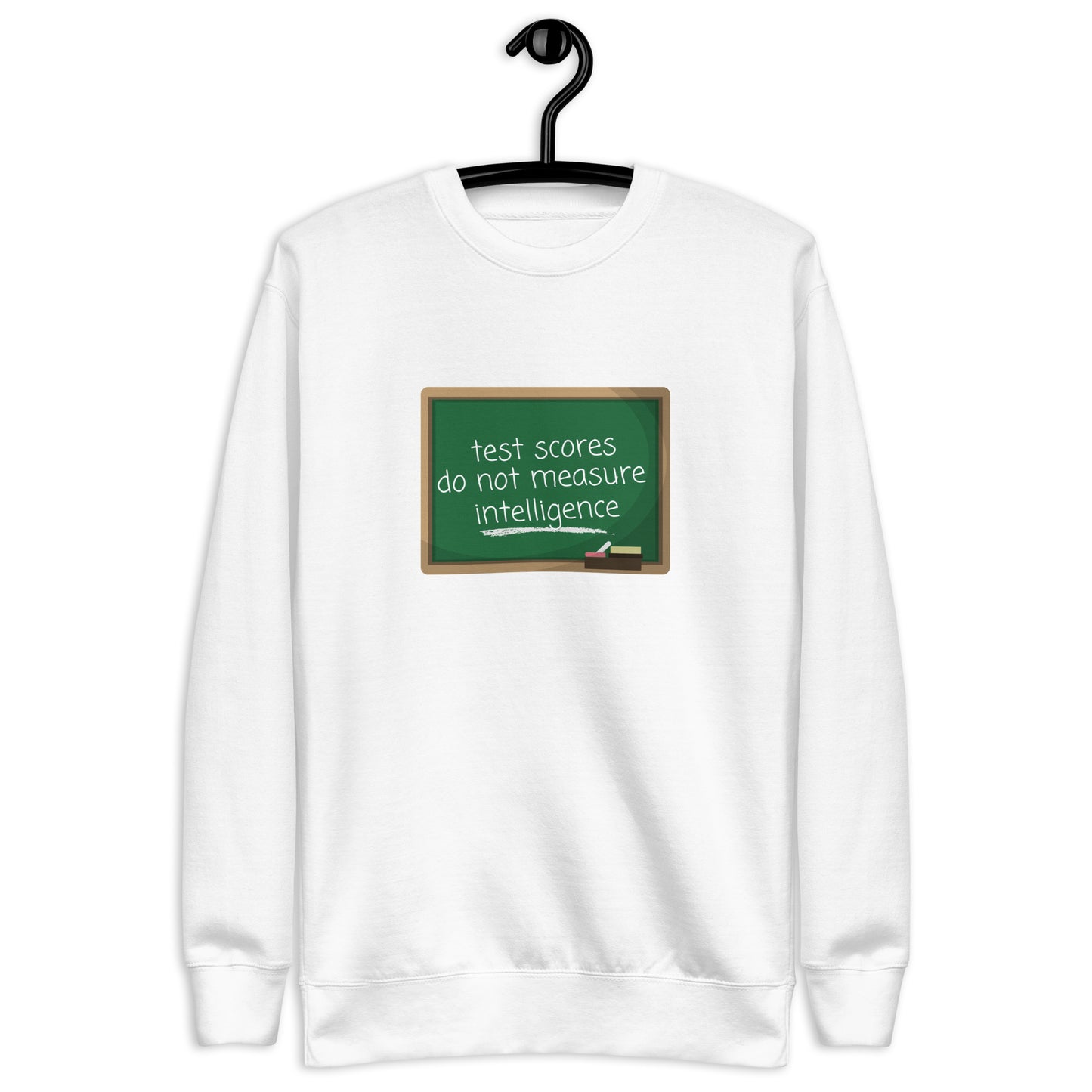 Test Scores Do Not Measure Intelligence Crewneck