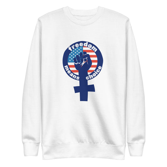 Freedom Means Choice Sweatshirt