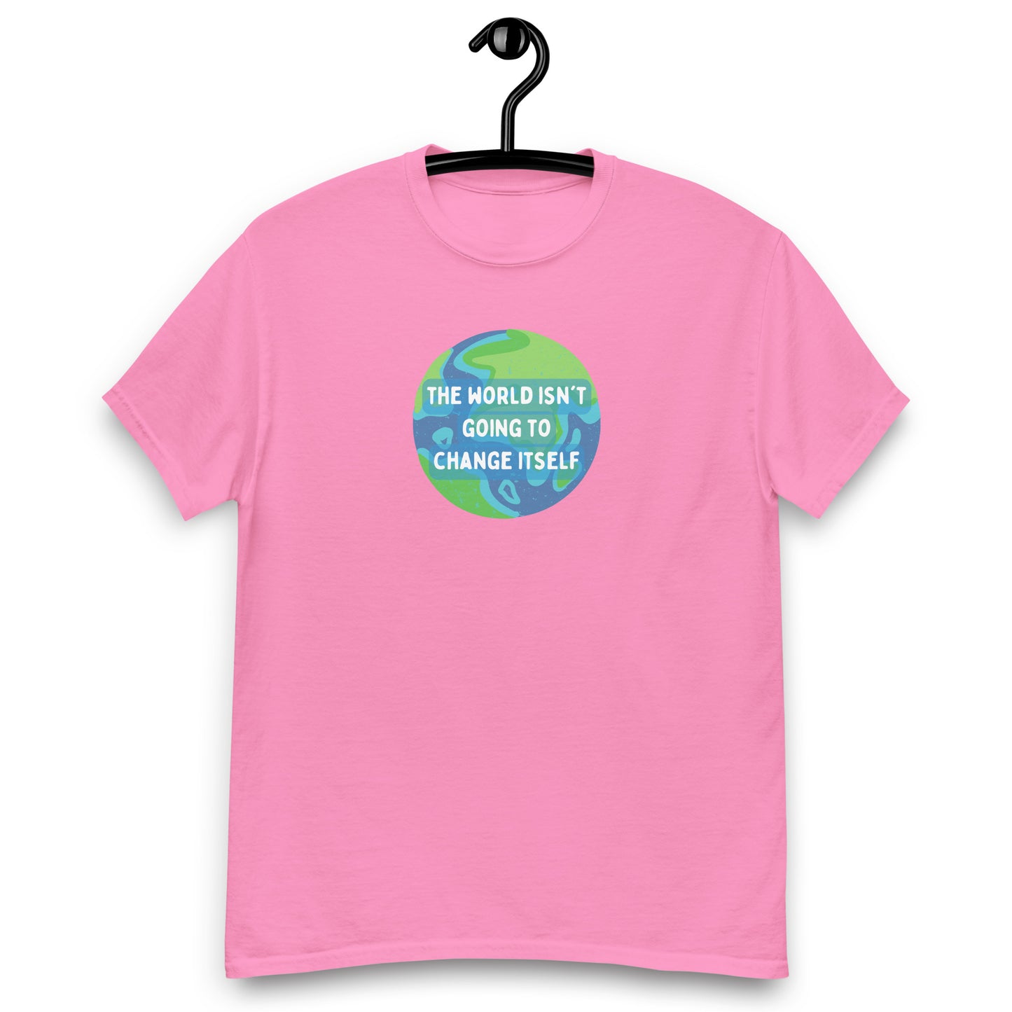 The World Isn't Going to Change Itself Tee